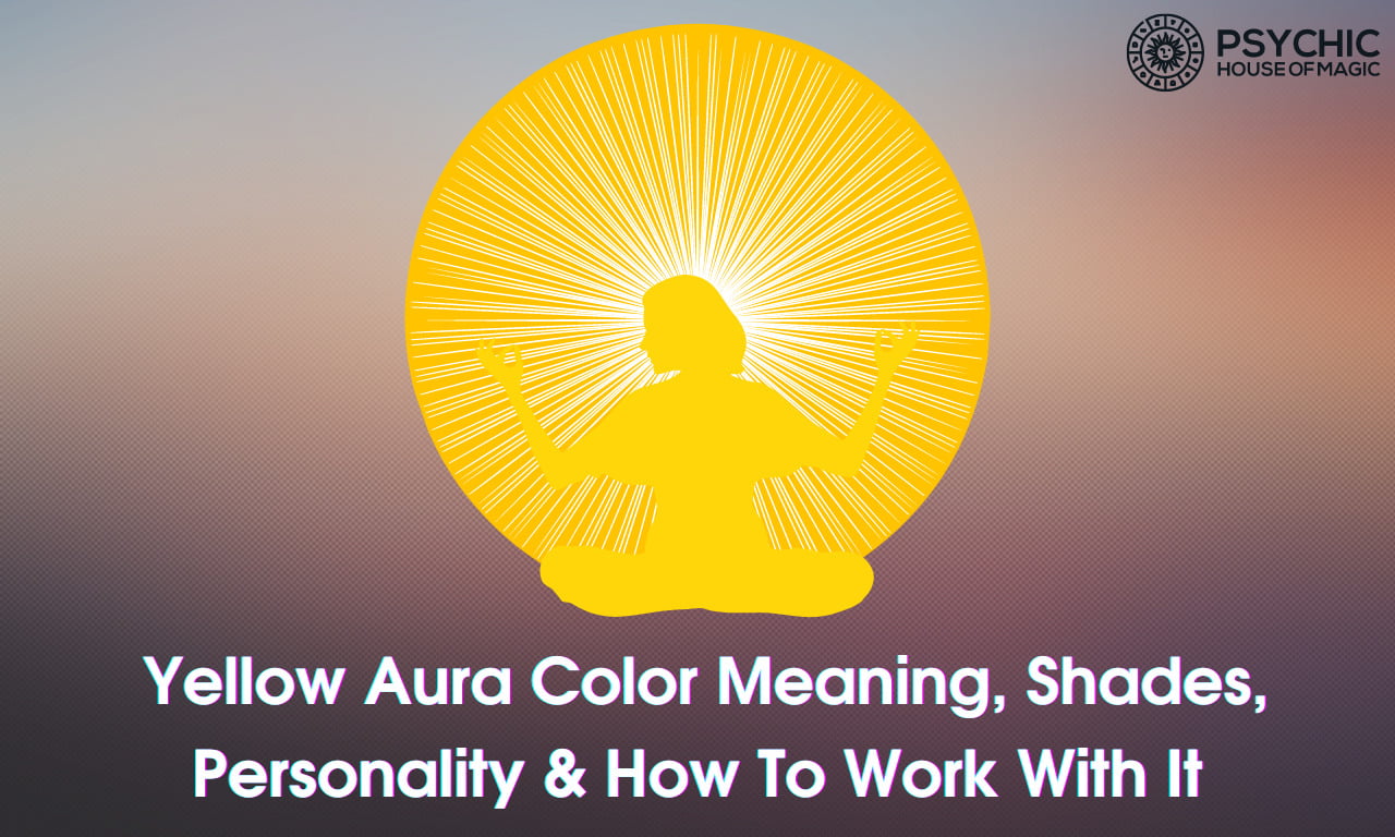 Yellow Aura Color Meaning, Shades, Personality & How To Work With It