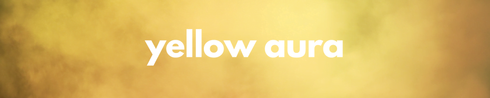 Yellow Aura Color Meaning.