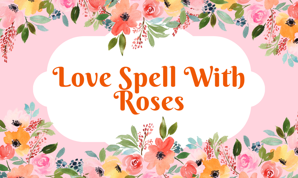 Love Spell With Roses